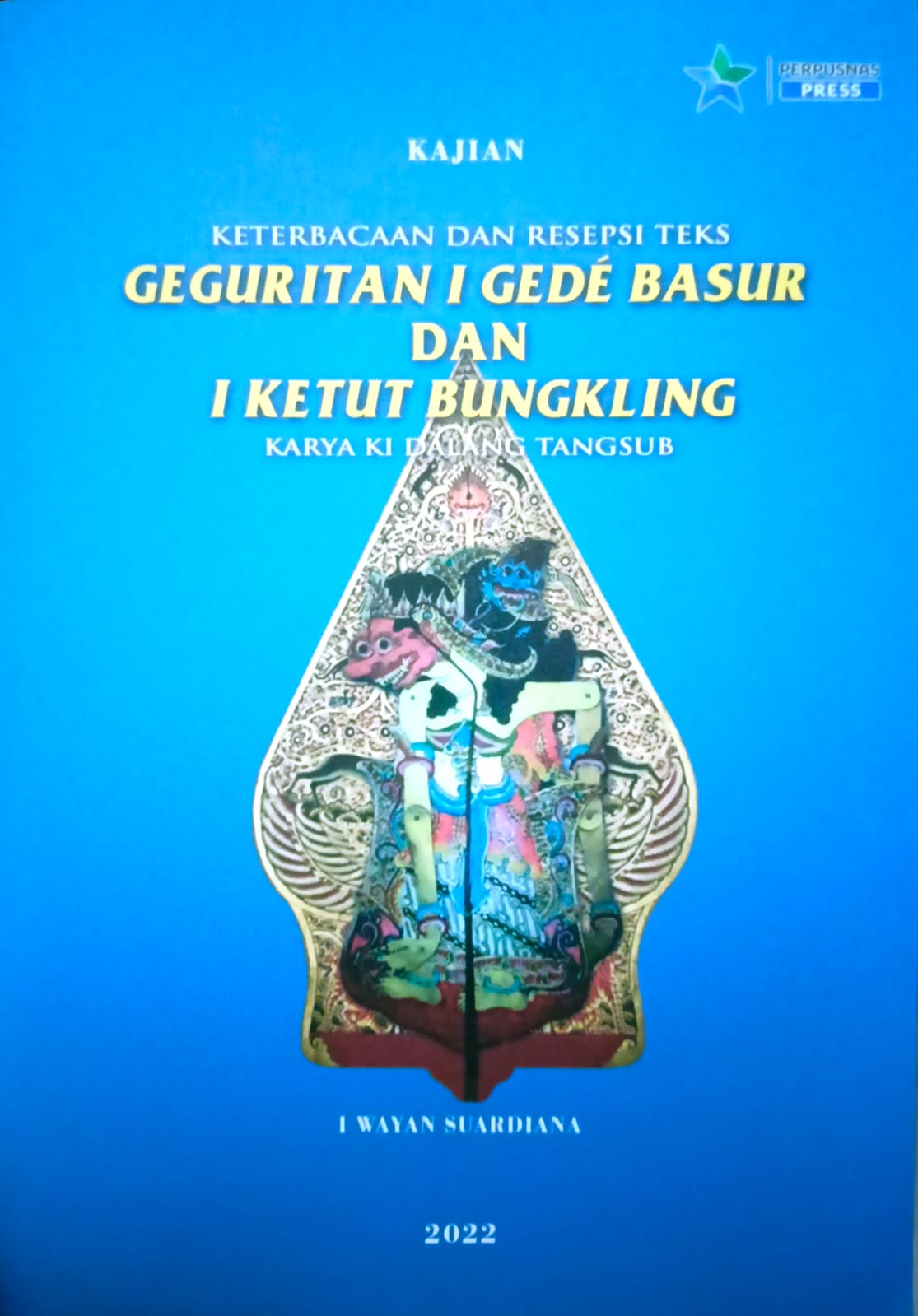 Keterbacaan dan Resepsi Teks : Geguritan I Gede Basur dan I Ketut Bungkling Karya Ki Dalang 
Tangsub