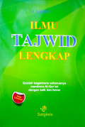 Ilmu Tajwid Lengkap : Qoidah Bagaimana Seharusnya Membaca Al-Quran dengan Baik dan Benar