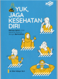 Yuk, Jaga Kesehatan Diri : remaja sehat untuk generasi penerus bangsa berkualitas